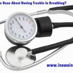 What Can Be Done About Having Trouble in Breathing?