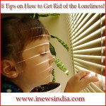 8 Tips on How to Get Rid of the Loneliness!