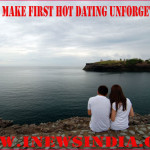 How to Make First Hot Dating Unforgettable!