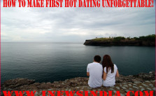 How to Make First Hot Dating Unforgettable!