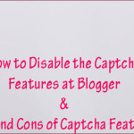 How to Disable the Captcha Features at Blogger & Pros and Cons of Captcha Features!