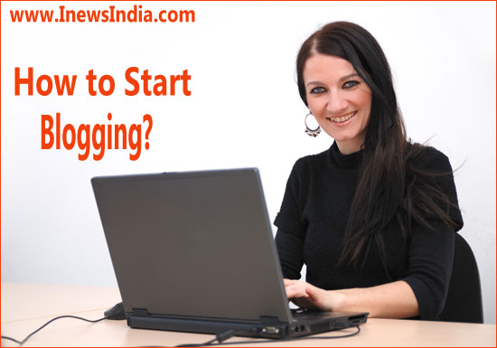 How to Start Blogging? | I News India - Empowering Ideas!