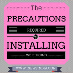 Precautions Required while Installing any New WordPress Plugins!