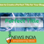 How to Create a Perfect Title for Your Blog?