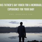 This Father’s Day Vouch For A Memorable Experience For Your Dad!